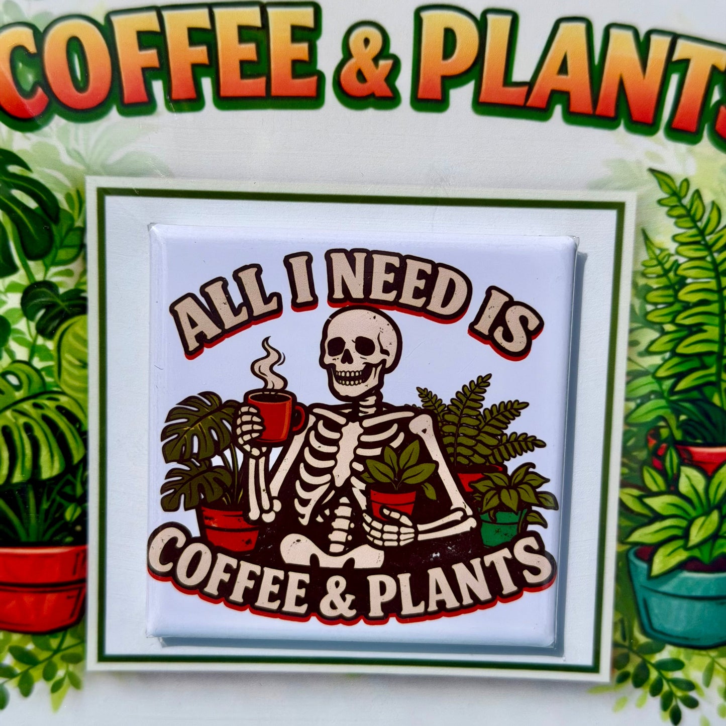 All I Need is Coffee & Plants Gift - Premium Fridge Magnet - Ready to Ship