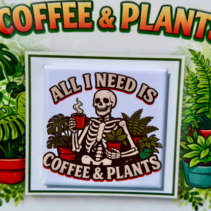 All I Need is Coffee & Plants Gift - Premium Fridge Magnet - Ready to Ship