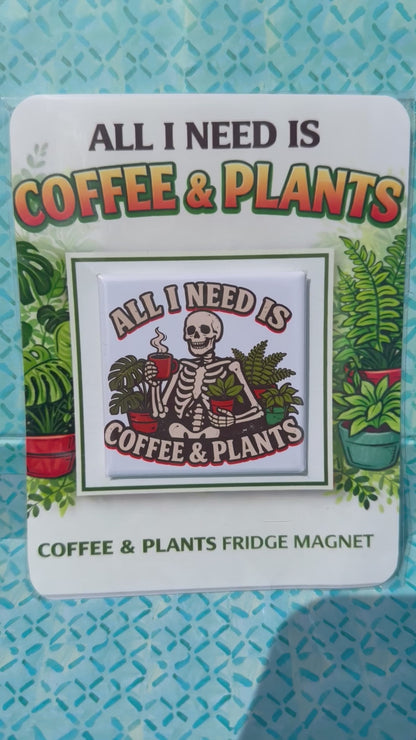 All I Need is Coffee & Plants Gift - Premium Fridge Magnet - Ready to Ship